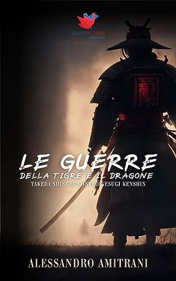 Le Guerre della Tigre e il Dragone: Takeda Shingen contro Uesugi Kenshin (L'Era dei Samurai)